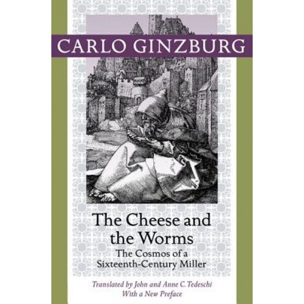The Cheese and the Worms: The Cosmos of a Sixteenth-Century Miller, Carlo Ginzburg (Author)