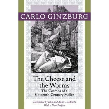 The Cheese and the Worms: The Cosmos of a Sixteenth-Century Miller, Carlo Ginzburg (Author) The Cheese and the Worms: The Cosmos of a Sixteenth-Century Miller, Carlo Ginzburg (Author)