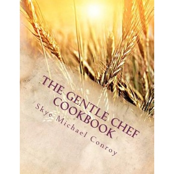 The Gentle Chef Cookbook: Vegan Cuisine for the Ethical Gourmet, Skye Michael Conroy (Author) The Gentle Chef Cookbook: Vegan Cuisine for the Ethical Gourmet, Skye Michael Conroy (Author)