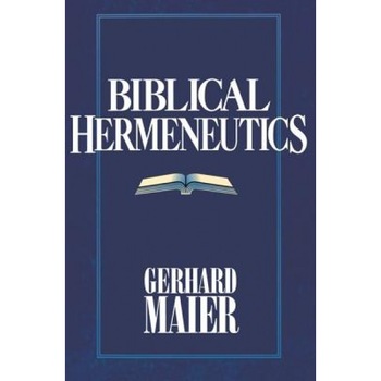 Biblical Hermeneutics, Gerhard Maier (Author) Biblical Hermeneutics, Gerhard Maier (Author)