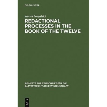 Redactional Processes in the Book of the Twelve, James Nogalski (Author) Redactional Processes in the Book of the Twelve, James Nogalski (Author)