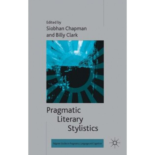 Pragmatic Literary Stylistics, Siobhan Chapman (Editor)