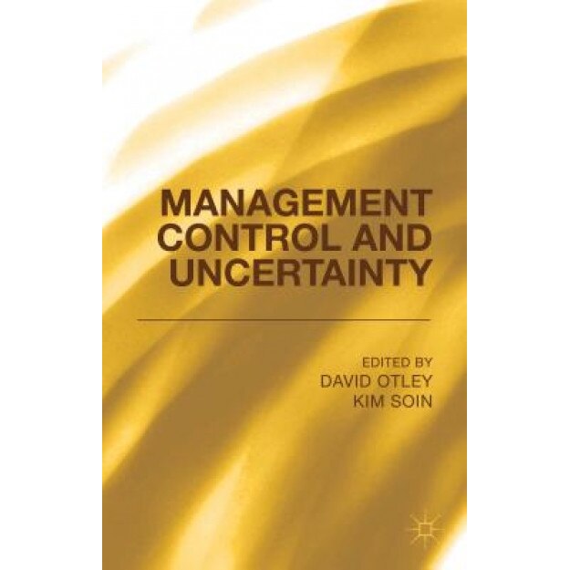 Management Control and Uncertainty - David T. Otley (Editor)