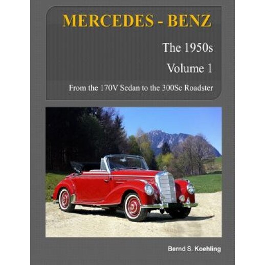 Mercedes-Benz, the 1950s, Volume 1: W136, W187, W186, W188, W189, Bernd S. Koehling (Author)