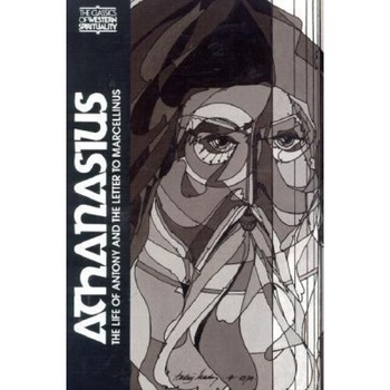 Athanasius: The Life of Antony and the Letter to Marcellinus, Athanasius Athanasius: The Life of Antony and the Letter to Marcellinus, Athanasius