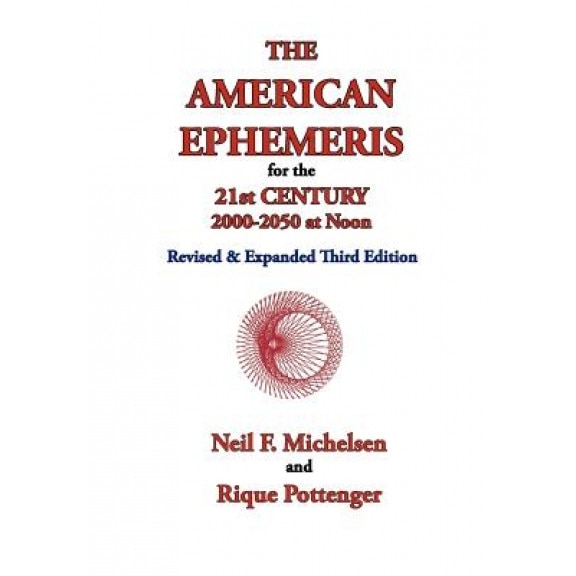 The American Ephemeris for the 21st Century, 2000-2050 at Noon, Neil F. Michelsen, Rique Pottenger