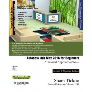 Autodesk 3ds Max 2016 for Beginners: A Tutorial Approach, Prof Sham Tickoo Purdue Univ (Author) Autodesk 3ds Max 2016 for Beginners: A Tutorial Approach, Prof Sham Tickoo Purdue Univ (Author)