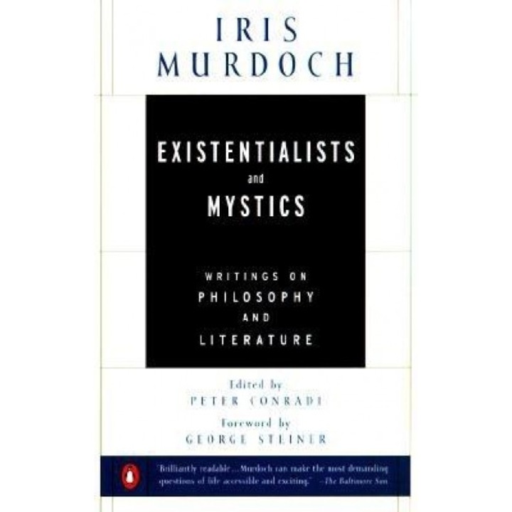 Existentialists and Mystics: Writings on Philosophy and Literature, Iris Murdoch