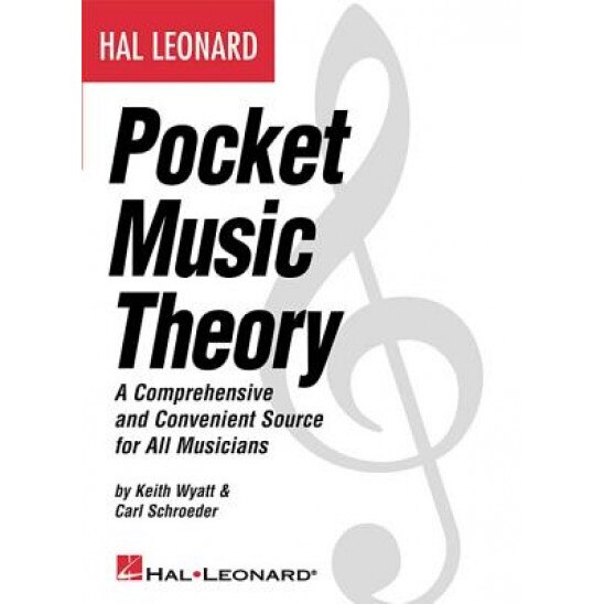 Hal Leonard Pocket Music Theory: A Comprehensive and Convenient Source for All Musicians, Keith Wyatt, Carl Schroeder