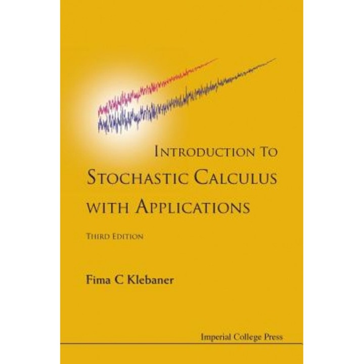 Introduction to Stochastic Calculus with Applications, Fima C. Klebaner (Author)