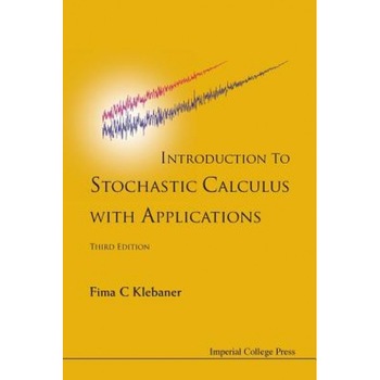 Introduction to Stochastic Calculus with Applications, Fima C. Klebaner (Author) Introduction to Stochastic Calculus with Applications, Fima C. Klebaner (Author)
