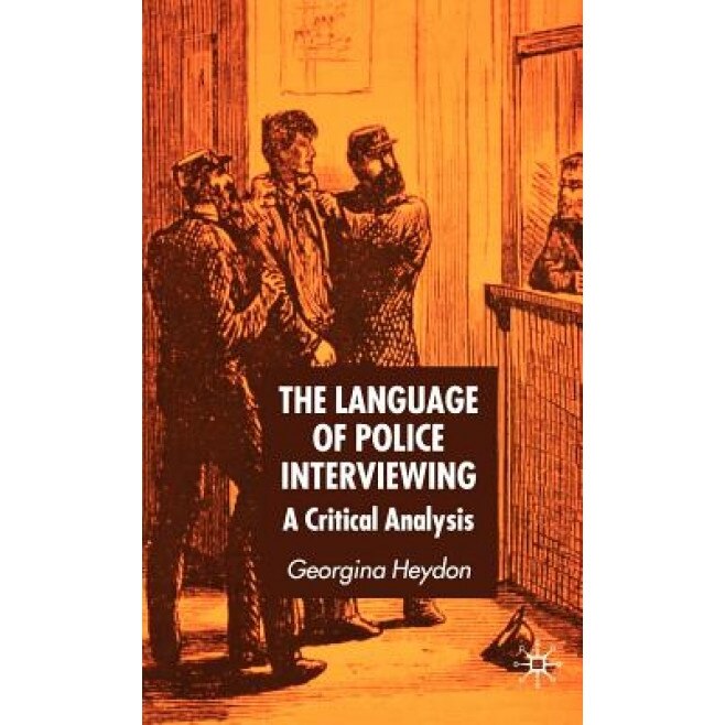 The Language of Police Interviewing: A Critical Analysis, Georgina Heydon (Author)