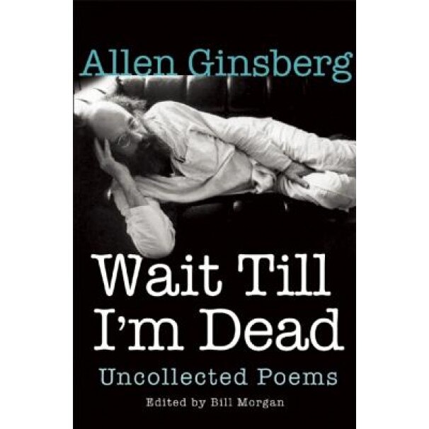 Wait Till I'm Dead: Uncollected Poems, Allen Ginsberg (Author)