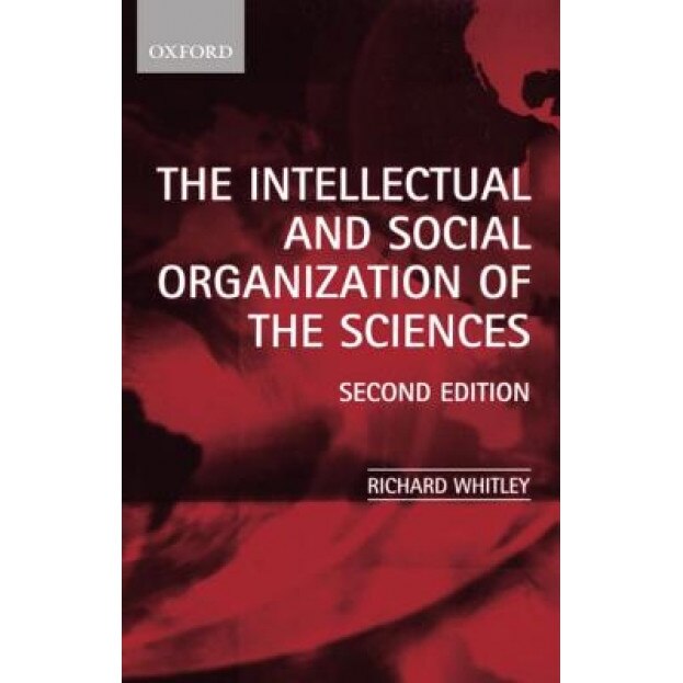 The Intellectual and Social Organization of the Sciences - Richard Whitley (Author)