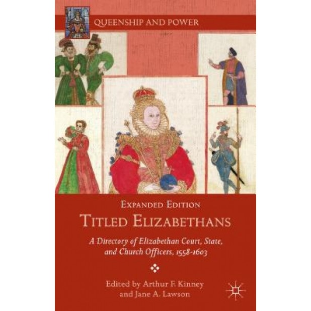 Titled Elizabethans: A Directory of Elizabethan Court, State, and Church Officers, 1558-1603, Arthur Kinney (Author)