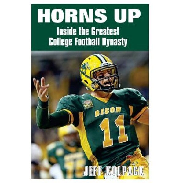 Horns Up: Inside the Greatest College Football Dynasty, Jeff Kolpack (Author)
