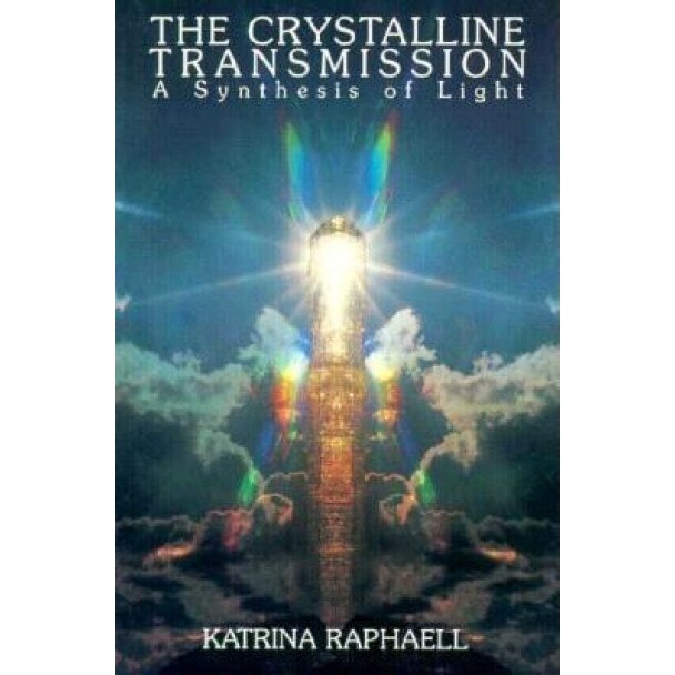 The Crystalline Transmission: A Synthesis of Light - Katrina Raphaell, Raphaell