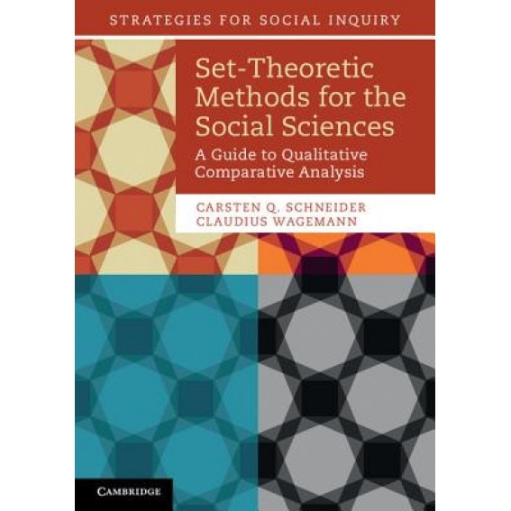 Set-Theoretic Methods for the Social Sciences: A Guide to Qualitative Comparative Analysis, Carsten Q. Schneider (Author)