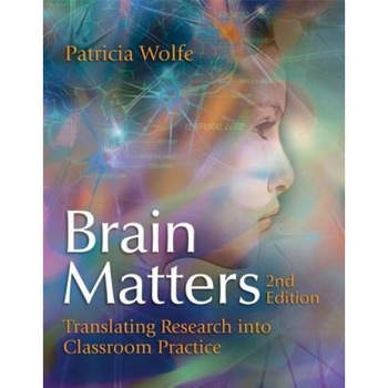 Brain Matters: Translating Research Into Classroom Practice (2nd Edition), Patricia Wolfe, Pat Wolfe Brain Matters: Translating Research Into Classroom Practice (2nd Edition), Patricia Wolfe, Pat Wolfe