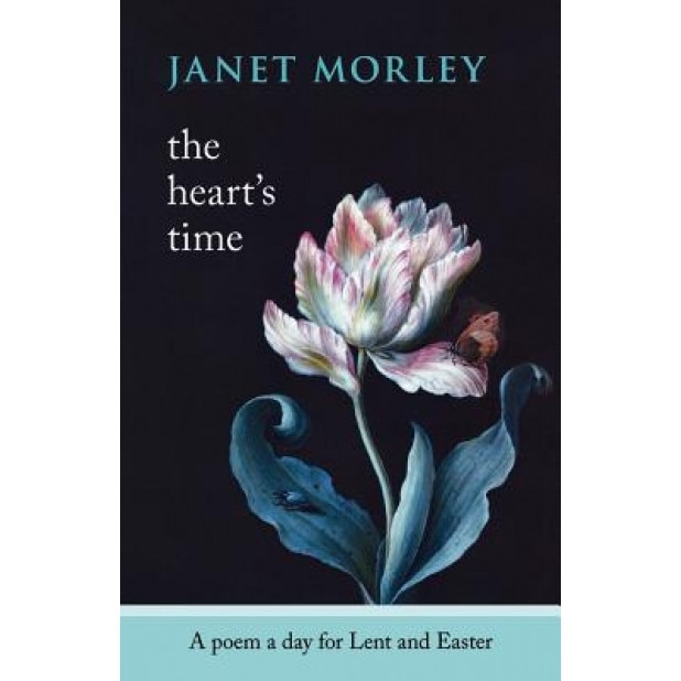 The Heart's Time: A Poem a Day for Lent and Easter, Janet Morley (Author)