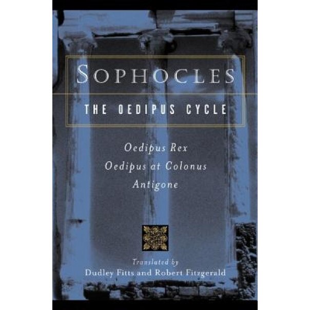 Sophocles, the Oedipus Cycle: Oedipus Rex, Oedipus at Colonus, Antigone, Sophocles