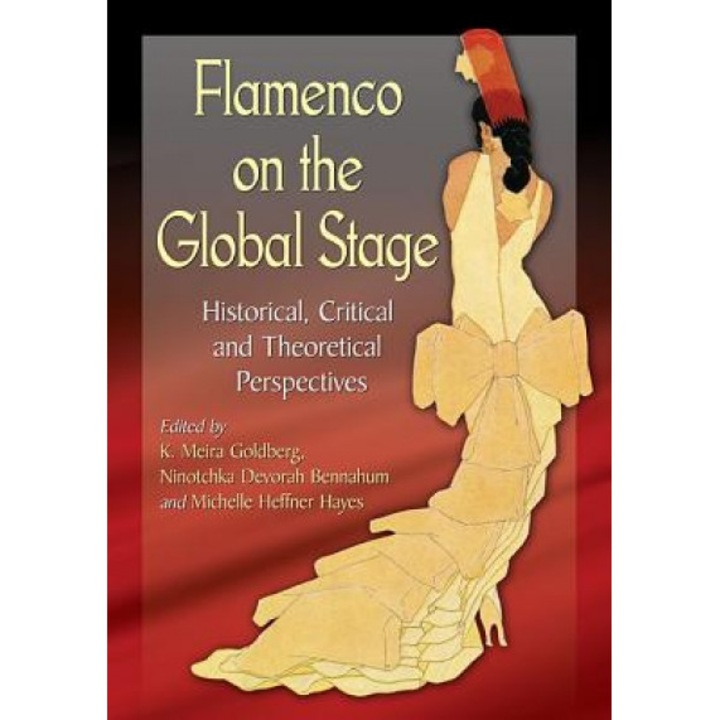 Flamenco on the Global Stage: Historical, Critical and Theoretical Perspectives, K. Meira Goldberg (Editor)