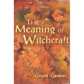 The Meaning of Witchcraft - Gerald Brosseau Gardner The Meaning of Witchcraft - Gerald Brosseau Gardner