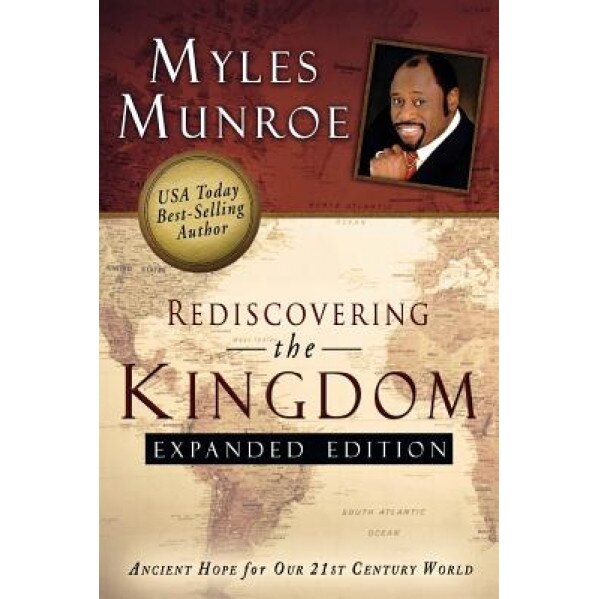 Rediscovering the Kingdom: Ancient Hope for Our 21st Century World, Myles Munroe (Author)