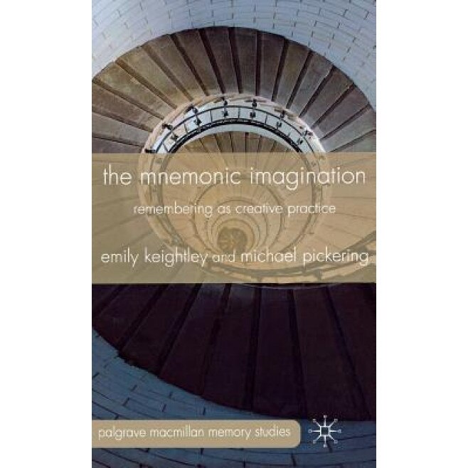 The Mnemonic Imagination: Remembering as Creative Practice, Emily Keightley (Author)