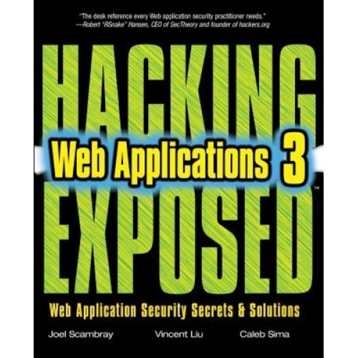 Hacking Exposed Web Applications: Web Application Security Secrets and Solutions - Caleb Sima, Vincent Liu, Joel Scambray