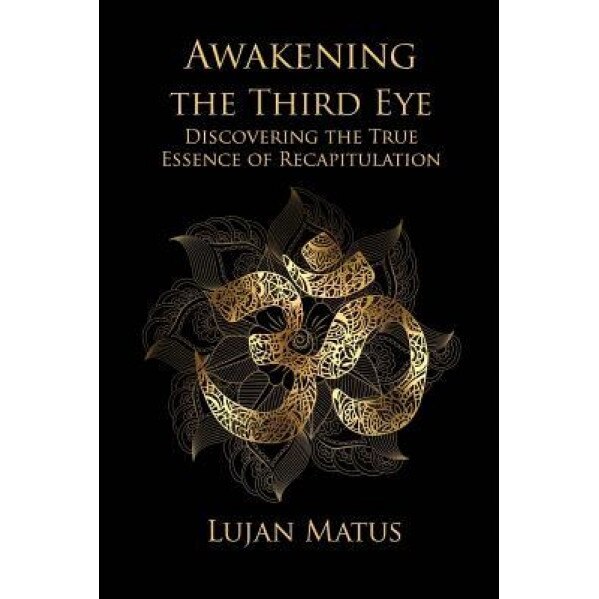 Awakening the Third Eye - Lujan Matus (Author)