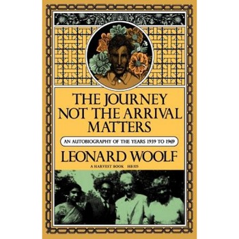 Journey Not the Arrival Matters: An Autobiography of the Years 1939 to 1969, Leonard Woolf (Author) Journey Not the Arrival Matters: An Autobiography of the Years 1939 to 1969, Leonard Woolf (Author)