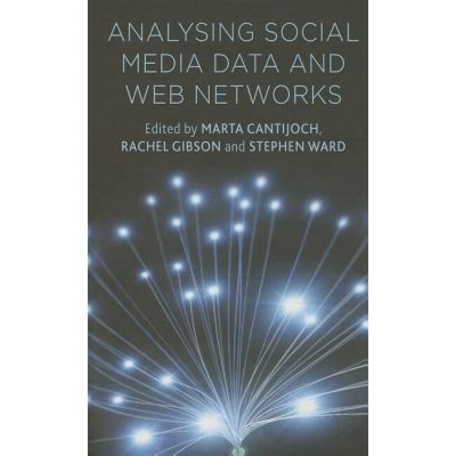 Analyzing Social Media Data and Web Networks, Rachel Gibson (Editor)