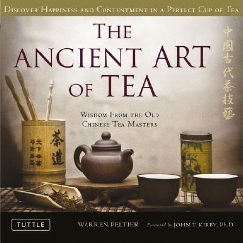 The Ancient Art of Tea: Wisdom from the Ancient Chinese Tea Masters, Warren V. Peltier