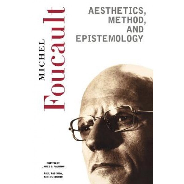 Aesthetics, Method, and Epistemology: Essential Works of Foucault, 1954-1984, Michel Foucault (Author)