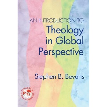 An Introduction to Theology in Global Perspective, Stephen B. Bevans An Introduction to Theology in Global Perspective, Stephen B. Bevans