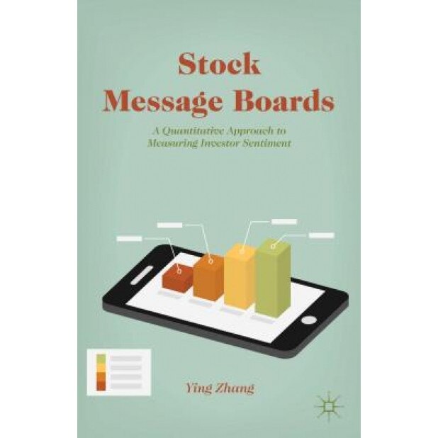 Stock Message Boards: A Quantitative Approach to Measuring Investor Sentiment - Ying Zhang (Author)