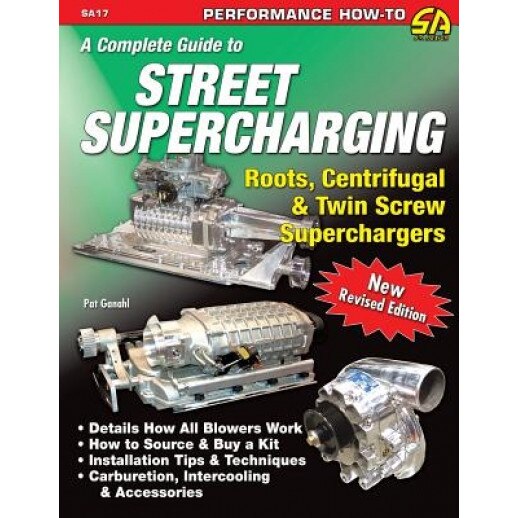 A Complete Guide to Street Supercharging, Pat Ganahl (Author)