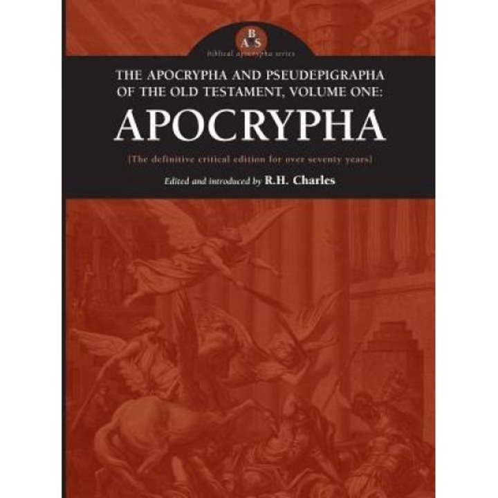 The Apocrypha and Pseudephigrapha of the Old Testament, Volume One: Apocrypha, Robert Henry Charles (Editor)