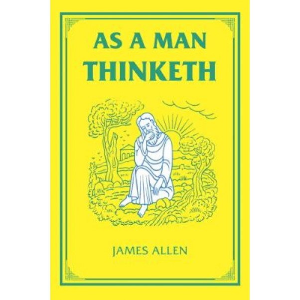 As a Man Thinketh - James Allen (Author)