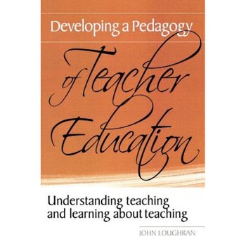 Developing a Pedagogy of Teacher Education: Understanding Teaching and Learning about Teaching, John Loughran (Author) Developing a Pedagogy of Teacher Education: Understanding Teaching and Learning about Teaching, John Loughran (Author)
