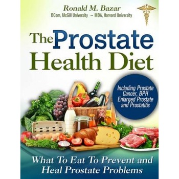 The Prostate Health Diet: What to Eat to Prevent and Heal Prostate Problems Including Prostate Cancer, BPH Enlarged Prostate and Prostatitis, Ronald M. Bazar (Author) The Prostate Health Diet: What to Eat to Prevent and Heal Prostate Problems Including Prostate Cancer, BPH Enlarged Prostate and Prostatitis, Ronald M. Bazar (Author)