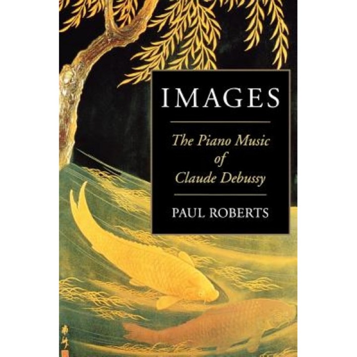 Images: The Piano Music of Claude Debussy Paperback, Paul Roberts