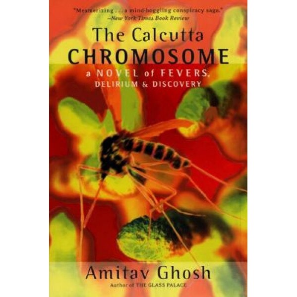 The Calcutta Chromosome: A Novel of Fevers, Delirium & Discovery, Amitav Ghosh