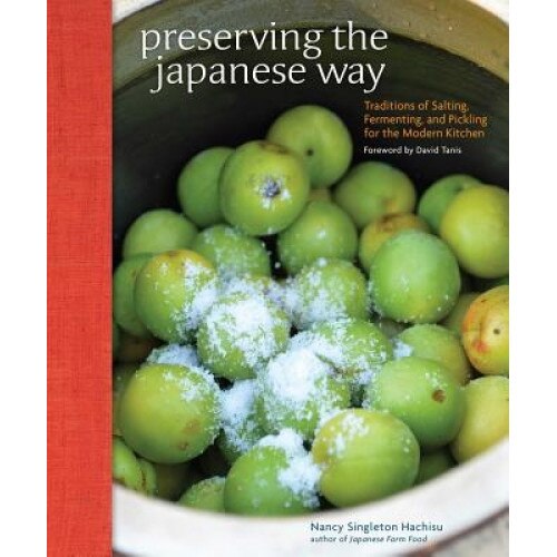 Preserving the Japanese Way: Traditions of Salting, Fermenting, and Pickling for the Modern Kitchen, Hachisu, Nancy Singleton (Author)