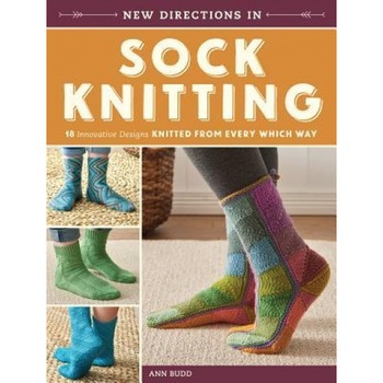 New Directions in Sock Knitting: 18 Innovative Designs Knitted from Every Which Way, Ann Budd (Author) New Directions in Sock Knitting: 18 Innovative Designs Knitted from Every Which Way, Ann Budd (Author)