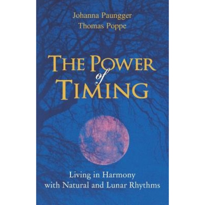 The Power of Timing: Living in Harmony with Natural and Lunar Cycles - Johanna Paungger (Author)