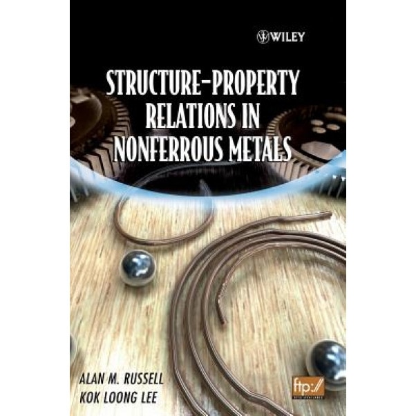 Structure-Property Relations in Nonferrous Metals, Alan M. Russell (Author)