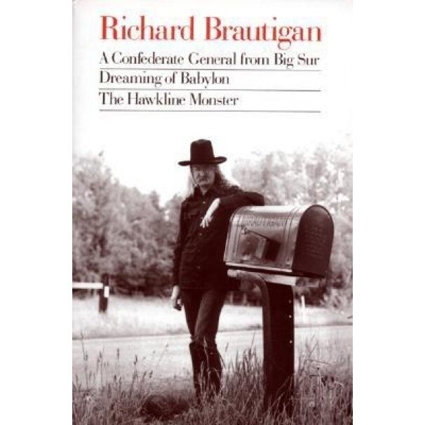 Richard Brautigan: A Confederate General from Big Sur, Dreaming of Babylon, and the Hawkline Monster, Richard Brautigan