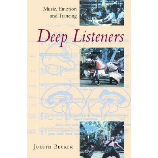 Deep Listeners: Music, Emotion, and Trancing, Judith O. Becker (Author)